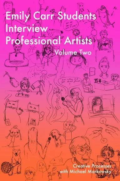 "Emily Carr Students Interview Professional Artists" Volume Two