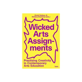 Wicked Arts Assignments: Practising Creativity in Contemporary Arts Education